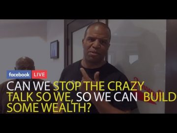 Can We Stop the Crazy Talk, So We Can Build Some Wealth?