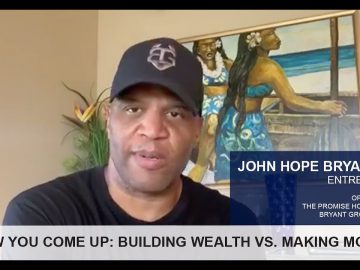 HOW YOU COME UP: BUILDING WEALTH VS. MAKING MONEY